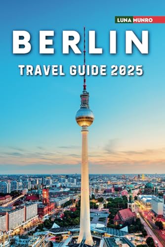 Berlin Travel Guide 2025: The Ultimate Traveler's Handbook for Unforgettable Adventures, Top Attractions, and Local Secrets Berlin Travel Guide 2025: The Ultimate Traveler's Handbook for Unforgettable Adventures, Top Attractions, and Local Secrets von Independently published
