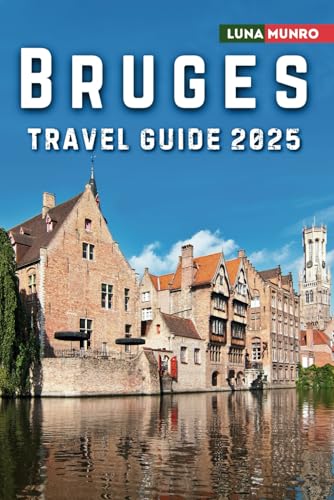 Bruges Travel Guide 2025: The Ultimate Traveler's Handbook for Unforgettable Adventures, Top Attractions, and Local Secrets (Luna Guide) von Independently published