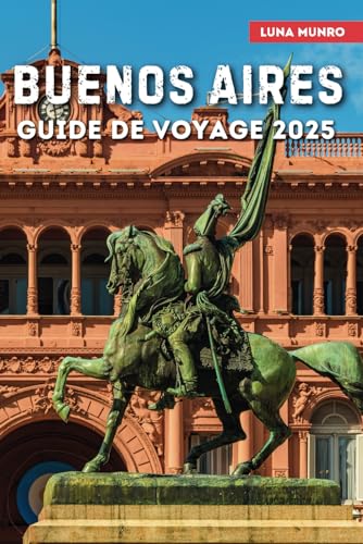 Buenos Aires Guide de Voyage 2025: Le manuel du voyageur ultime pour des aventures inoubliables, les principales attractions et les secrets locaux Buenos Aires Guide de Voyage 2025: Le manuel du voyageur ultime pour des aventures inoubliables, les principales attractions et les secrets locaux von Independently published
