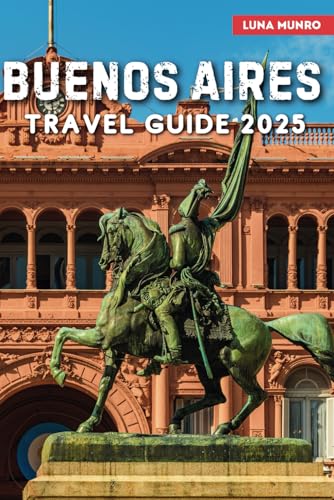 Buenos Aires Travel Guide 2025: The Ultimate Traveler's Handbook for Unforgettable Adventures, Top Attractions, and Local Secrets Buenos Aires Travel Guide 2025: The Ultimate Traveler's Handbook for Unforgettable Adventures, Top Attractions, and Local Secrets von Independently published