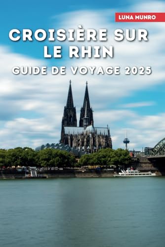 Croisière sur le Rhine Guide de voyage 2025: Explorez les châteaux enchanteurs de l'Allemagne, la captivante Strasbourg en France, la Bâle artistique de la Suisse et la vibrante Amsterdam aux Pay Croisière sur le Rhine Guide de voyage 2025: Explorez les châteaux enchanteurs de l'Allemagne, la captivante Strasbourg en France, la Bâle artistique de la Suisse et la vibrante Amsterdam aux Pay von Independently published