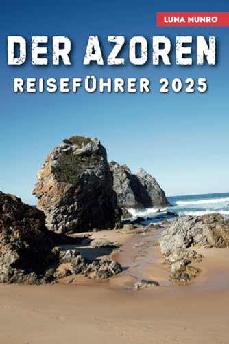 Der Azoren Reiseführer 2025: Das ultimative Handbuch für jeden Reisenden: Strände, Resorts, Restaurants und Top-Attraktionen Der Azoren Reiseführer 2025: Das ultimative Handbuch für jeden Reisenden: Strände, Resorts, Restaurants und Top-Attraktionen von Independently published
