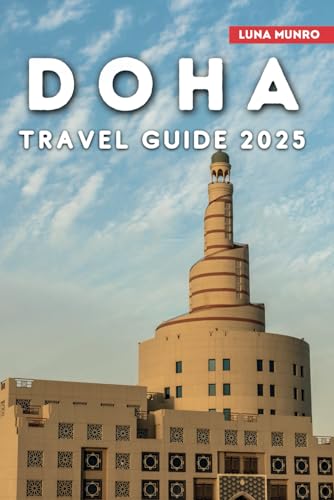 Doha Travel Guide 2025: The Ultimate Traveler’s Handbook for Unforgettable Adventures, Top Attractions, and Local Secrets Doha Travel Guide 2025: The Ultimate Traveler’s Handbook for Unforgettable Adventures, Top Attractions, and Local Secrets