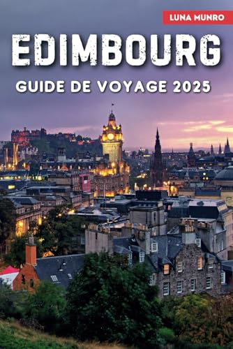 Édimbourg Guide de voyage 2025: Le manuel du voyageur ultime pour des aventures inoubliables, les principales attractions et les secrets locaux Édimbourg Guide de voyage 2025: Le manuel du voyageur ultime pour des aventures inoubliables, les principales attractions et les secrets locaux von Independently published