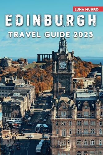 Edinburgh Travel Guide 2025: The Ultimate Traveler's Handbook for Unforgettable Adventures, Top Attractions, and Local Secrets Edinburgh Travel Guide 2025: The Ultimate Traveler's Handbook for Unforgettable Adventures, Top Attractions, and Local Secrets von Independently published