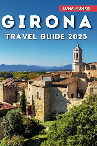 Girona Travel Guide 2025: The Ultimate Handbook to Explore the City's Rich Heritage, Stunning Architecture, and Authentic Catalan Cuisine (Luna Guide) Girona Travel Guide 2025: The Ultimate Handbook to Explore the City's Rich Heritage, Stunning Architecture, and Authentic Catalan Cuisine (Luna Guide) von Independently published