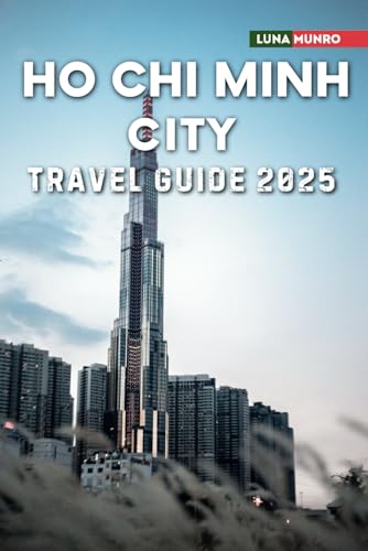 Ho Chi Minh City Travel Guide 2025: The Ultimate Traveler's Handbook for Unforgettable Adventures, Top Attractions, and Local Secrets Ho Chi Minh City Travel Guide 2025: The Ultimate Traveler's Handbook for Unforgettable Adventures, Top Attractions, and Local Secrets von Independently published
