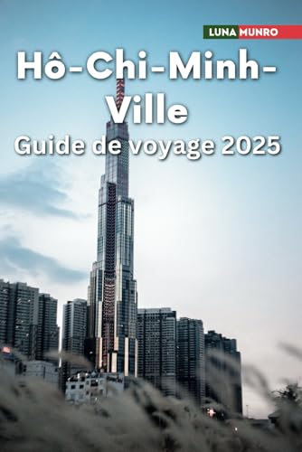 Hô-Chi-Minh-Ville Guide de voyage 2025: Le manuel du voyageur ultime pour des aventures inoubliables, les principales attractions et les secrets locaux Hô-Chi-Minh-Ville Guide de voyage 2025: Le manuel du voyageur ultime pour des aventures inoubliables, les principales attractions et les secrets locaux von Independently published