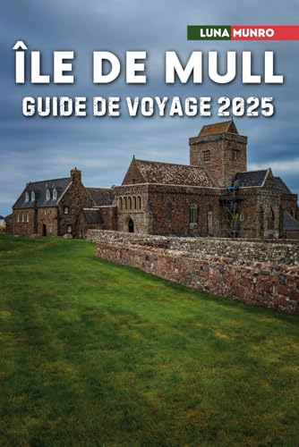 Île de Mull Guide de voyage 2025: Explorez le cœur sauvage de l’Écosse : châteaux, faune et flore sauvages et merveilles côtières Île de Mull Guide de voyage 2025: Explorez le cœur sauvage de l’Écosse : châteaux, faune et flore sauvages et merveilles côtières von Independently published
