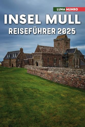 Insel Mull Reiseführer 2025: Erkunden Sie Schottlands wildes Herz: Schlösser, Wildtiere und Küstenwunder Insel Mull Reiseführer 2025: Erkunden Sie Schottlands wildes Herz: Schlösser, Wildtiere und Küstenwunder von Independently published