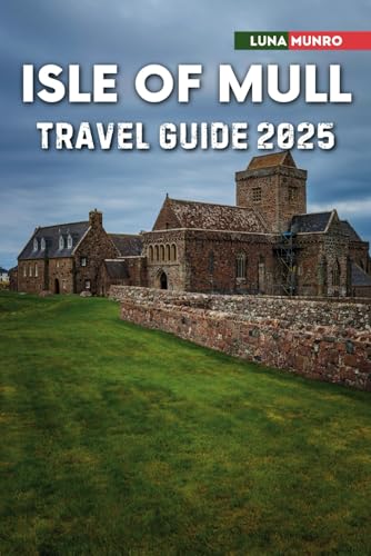 Isle of Mull Travel Guide 2025: Explore Scotland’s Wild Heart: Castles, Wildlife & Coastal Wonders Isle of Mull Travel Guide 2025: Explore Scotland’s Wild Heart: Castles, Wildlife & Coastal Wonders von Independently published