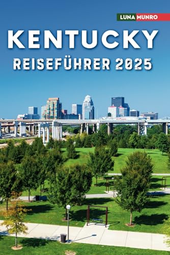Kentucky Reiseführer 2025: Das ultimative Reisehandbuch für unvergessliche Abenteuer, Top-Attraktionen und lokale Geheimnisse Kentucky Reiseführer 2025: Das ultimative Reisehandbuch für unvergessliche Abenteuer, Top-Attraktionen und lokale Geheimnisse von Independently published