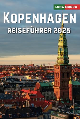Kopenhagen Reiseführer 2025: Das ultimative Reisehandbuch für unvergessliche Abenteuer, Top-Attraktionen und lokale Geheimnisse Kopenhagen Reiseführer 2025: Das ultimative Reisehandbuch für unvergessliche Abenteuer, Top-Attraktionen und lokale Geheimnisse von Independently published