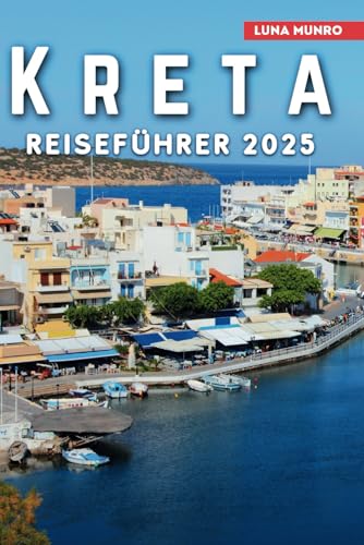 Kreta Reiseführer 2025: Entdecken Sie die antiken Wunder, die landschaftliche Schönheit und die lokalen Köstlichkeiten der Insel (Luna German Guide) Kreta Reiseführer 2025: Entdecken Sie die antiken Wunder, die landschaftliche Schönheit und die lokalen Köstlichkeiten der Insel (Luna German Guide) von Independently published