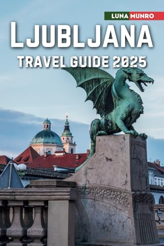 Ljubljana Travel Guide 2025: The Ultimate Traveler's Handbook for Unforgettable Adventures, Top Attractions and Local Secrets Ljubljana Travel Guide 2025: The Ultimate Traveler's Handbook for Unforgettable Adventures, Top Attractions and Local Secrets von Independently published
