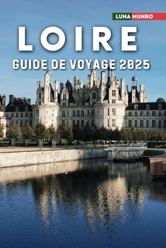 Loire Guide de voyage 2025: Le manuel du voyageur ultime pour des aventures inoubliables, les principales attractions et les secrets locaux Loire Guide de voyage 2025: Le manuel du voyageur ultime pour des aventures inoubliables, les principales attractions et les secrets locaux von Independently published