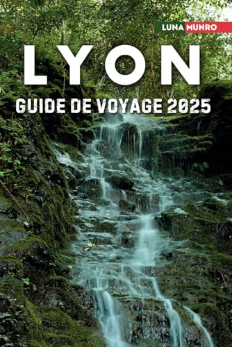 Lyon Guide de voyage 2025: Le manuel du voyageur ultime pour des aventures inoubliables, les principales attractions et les secrets locaux Lyon Guide de voyage 2025: Le manuel du voyageur ultime pour des aventures inoubliables, les principales attractions et les secrets locaux von Independently published