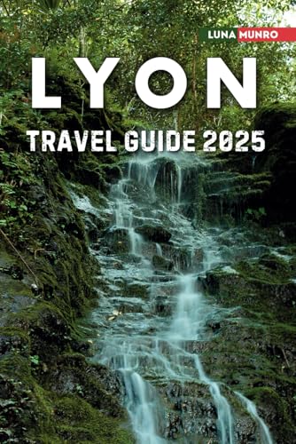 Lyon Travel Guide 2025: The Ultimate Traveler's Handbook for Unforgettable Adventures, Top Attractions, and Local Secrets Lyon Travel Guide 2025: The Ultimate Traveler's Handbook for Unforgettable Adventures, Top Attractions, and Local Secrets von Independently published