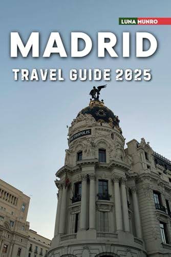 Madrid Travel Guide 2025: The Ultimate Traveler's Handbook for Unforgettable Adventures, Top Attractions, and Local Secrets Madrid Travel Guide 2025: The Ultimate Traveler's Handbook for Unforgettable Adventures, Top Attractions, and Local Secrets von Independently published