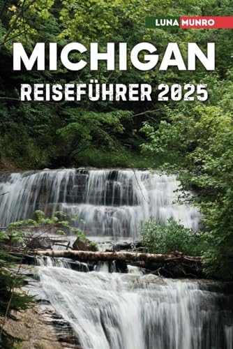 Michigan Reiseführer 2025: Das ultimative Reisehandbuch für unvergessliche Abenteuer, Top-Attraktionen und lokale Geheimnisse Michigan Reiseführer 2025: Das ultimative Reisehandbuch für unvergessliche Abenteuer, Top-Attraktionen und lokale Geheimnisse von Independently published