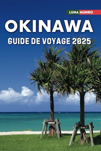 Okinawa Guide de Voyage 2025: Le manuel du voyageur ultime pour des aventures inoubliables, les principales attractions et les secrets locaux Okinawa Guide de Voyage 2025: Le manuel du voyageur ultime pour des aventures inoubliables, les principales attractions et les secrets locaux von Independently published