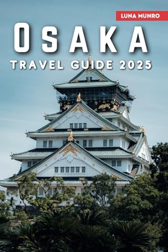 Osaka Travel Guide 2025: The Ultimate Traveler's Handbook for Unforgettable Adventures, Top Attractions, and Local Secrets Osaka Travel Guide 2025: The Ultimate Traveler's Handbook for Unforgettable Adventures, Top Attractions, and Local Secrets von Independently published