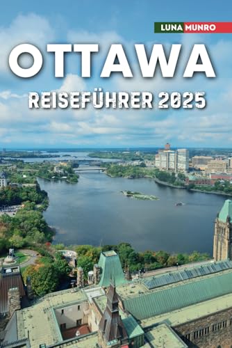 Ottawa Reiseführer 2025: Das ultimative Reisehandbuch für unvergessliche Abenteuer, Top-Attraktionen und lokale Geheimnisse Ottawa Reiseführer 2025: Das ultimative Reisehandbuch für unvergessliche Abenteuer, Top-Attraktionen und lokale Geheimnisse von Independently published