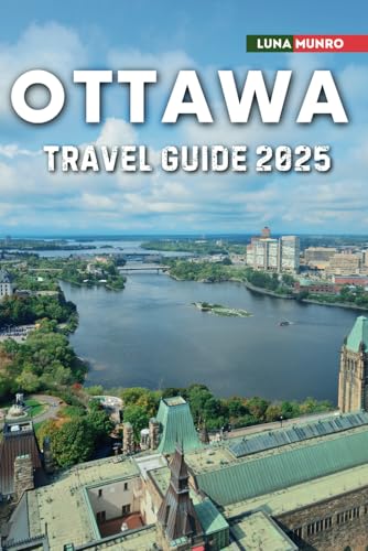 Ottawa Travel Guide 2025: The Ultimate Traveler's Handbook for Unforgettable Adventures, Top Attractions, and Local Secrets Ottawa Travel Guide 2025: The Ultimate Traveler's Handbook for Unforgettable Adventures, Top Attractions, and Local Secrets von Independently published