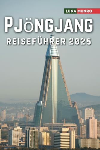 Pjöngjang Reiseführer 2025: Das ultimative Reisehandbuch für unvergessliche Abenteuer, Top-Attraktionen und lokale Geheimnisse Pjöngjang Reiseführer 2025: Das ultimative Reisehandbuch für unvergessliche Abenteuer, Top-Attraktionen und lokale Geheimnisse von Independently published