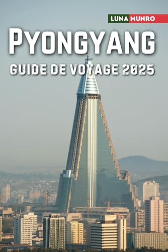Pyongyang Guide de Voyage 2025: Le manuel du voyageur ultime pour des aventures inoubliables, les principales attractions et les secrets locaux Pyongyang Guide de Voyage 2025: Le manuel du voyageur ultime pour des aventures inoubliables, les principales attractions et les secrets locaux von Independently published