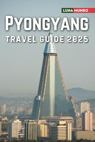 Pyongyang Travel Guide 2025: The Ultimate Traveler's Handbook for Unforgettable Adventures, Top Attractions, and Local Secrets Pyongyang Travel Guide 2025: The Ultimate Traveler's Handbook for Unforgettable Adventures, Top Attractions, and Local Secrets von Independently published