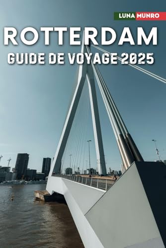 Rotterdam Guide de voyage 2025: Le manuel du voyageur ultime pour des aventures inoubliables, les principales attractions et les secrets locaux Rotterdam Guide de voyage 2025: Le manuel du voyageur ultime pour des aventures inoubliables, les principales attractions et les secrets locaux von Independently published