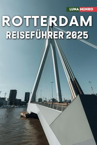 Rotterdam Reiseführer 2025: Das ultimative Reisehandbuch für unvergessliche Abenteuer, Top-Attraktionen und lokale Geheimnisse Rotterdam Reiseführer 2025: Das ultimative Reisehandbuch für unvergessliche Abenteuer, Top-Attraktionen und lokale Geheimnisse von Independently published