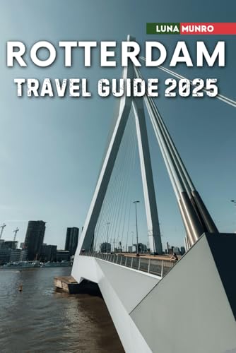 Rotterdam Travel Guide 2025: The Ultimate Traveler's Handbook for Unforgettable Adventures, Top Attractions, and Local Secrets Rotterdam Travel Guide 2025: The Ultimate Traveler's Handbook for Unforgettable Adventures, Top Attractions, and Local Secrets von Independently published