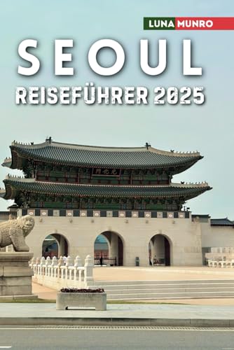 Seoul Reiseführer 2025: Das ultimative Reisehandbuch für unvergessliche Abenteuer, Top-Attraktionen und lokale Geheimnisse Seoul Reiseführer 2025: Das ultimative Reisehandbuch für unvergessliche Abenteuer, Top-Attraktionen und lokale Geheimnisse von Independently published
