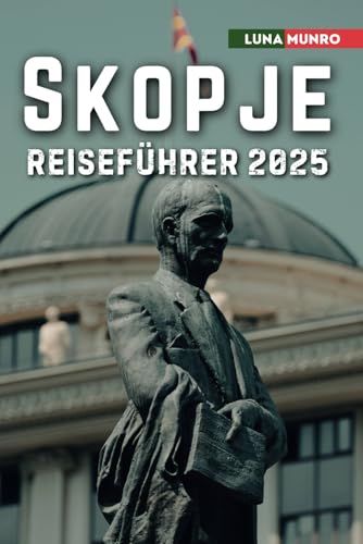 Skopje Reiseführer 2025: Das ultimative Reisehandbuch für unvergessliche Abenteuer, Top-Attraktionen und lokale Geheimnisse Skopje Reiseführer 2025: Das ultimative Reisehandbuch für unvergessliche Abenteuer, Top-Attraktionen und lokale Geheimnisse von Independently published