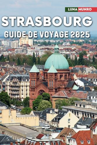 Strasbourg Guide de voyage 2025: Le manuel du voyageur ultime pour des aventures inoubliables, les principales attractions et les secrets locaux Strasbourg Guide de voyage 2025: Le manuel du voyageur ultime pour des aventures inoubliables, les principales attractions et les secrets locaux von Independently published