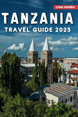 Tanzania Travel Guide 2025: Exploring Safaris, Serengeti, and Beyond (Luna Guide) von Independently published