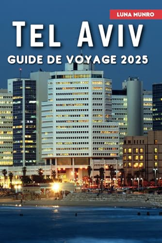 Tel Aviv Guide de Voyage 2025: Le manuel du voyageur ultime pour des aventures inoubliables, les principales attractions et les secrets locaux Tel Aviv Guide de Voyage 2025: Le manuel du voyageur ultime pour des aventures inoubliables, les principales attractions et les secrets locaux von Independently published