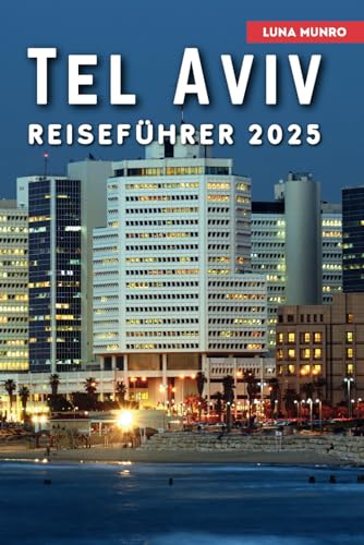 Tel Aviv Reiseführer 2025: Das ultimative Reisehandbuch für unvergessliche Abenteuer, Top-Attraktionen und lokale Geheimnisse Tel Aviv Reiseführer 2025: Das ultimative Reisehandbuch für unvergessliche Abenteuer, Top-Attraktionen und lokale Geheimnisse von Independently published
