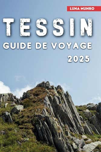 Tessin Guide de Voyage 2025: Découvrez le cœur du charme suisse-italien : lacs, montagnes et joyaux cachés Tessin Guide de Voyage 2025: Découvrez le cœur du charme suisse-italien : lacs, montagnes et joyaux cachés von Independently published