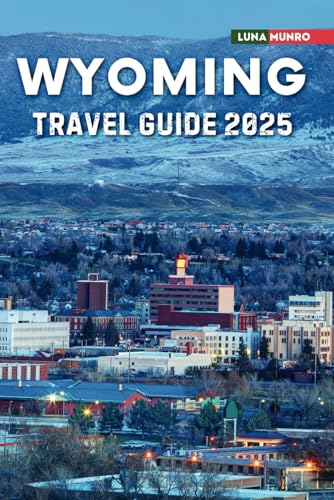 Wyoming Travel Guide 2025: The Ultimate Traveler's Handbook for Unforgettable Adventures, Top Attractions, and Local Secrets Wyoming Travel Guide 2025: The Ultimate Traveler's Handbook for Unforgettable Adventures, Top Attractions, and Local Secrets von Independently published