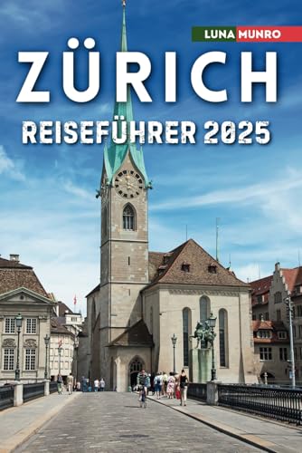 Zürich Reiseführer 2025: Das ultimative Reisehandbuch für unvergessliche Abenteuer, Top-Attraktionen und lokale Geheimnisse Zürich Reiseführer 2025: Das ultimative Reisehandbuch für unvergessliche Abenteuer, Top-Attraktionen und lokale Geheimnisse von Independently published