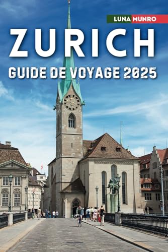 Zurich Guide de voyage 2025: Le manuel du voyageur ultime pour des aventures inoubliables, les principales attractions et les secrets locaux Zurich Guide de voyage 2025: Le manuel du voyageur ultime pour des aventures inoubliables, les principales attractions et les secrets locaux von Independently published