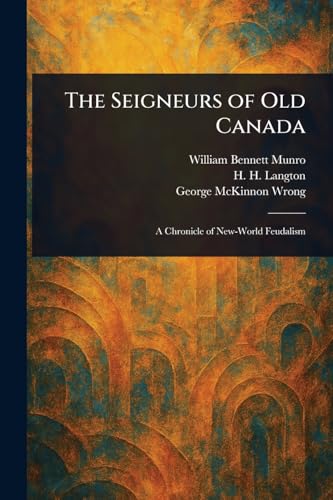 The Seigneurs of Old Canada von Anson Street Press