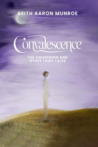 Convalescence: The Awakening and other Fairy Tales Convalescence: The Awakening and other Fairy Tales von Hemingway Publishers