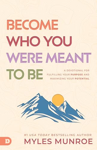 Become Who You Were Meant to Be: A Devotional for Fulfilling Your Purpose and Maximizing Your Potential von Destiny Image