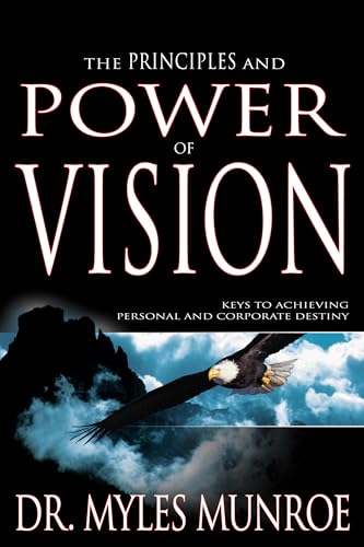 The Principles and Power of Vision: Keys to Achieving Personal and Corporate Destiny von Whitaker House