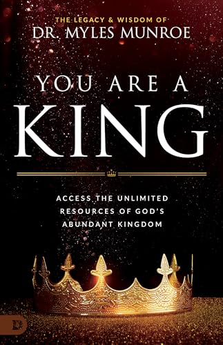 You Are a King: Access the Unlimited Resources of God's Abundant Kingdom von Destiny Image