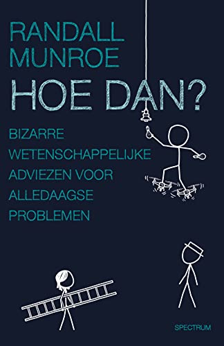 Hoe dan?: bizarre wetenschappelijke adviezen voor alledaagse problemen (XKCD)